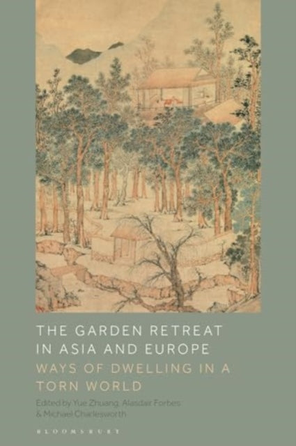 The Garden Retreat in Asia and Europe: Ways of Dwelling in a Torn World