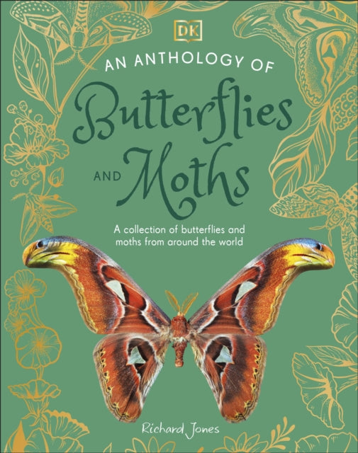 An Anthology of Butterflies and Moths: A Collection of Butterflies and Moths from Around the World