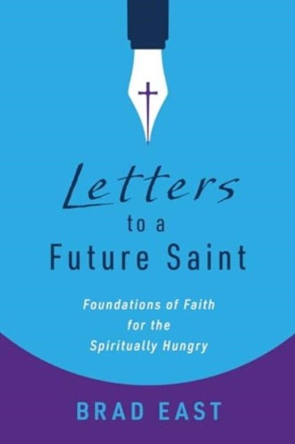Letters to a Future Saint: Foundations of Faith for the Spiritually Hungry