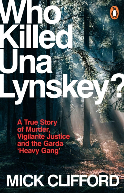 Who Killed Una Lynskey?: A True Story of Murder, Vigilante Justice and the Garda ‘Heavy Gang’
