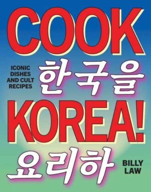 Cook Korea!: Iconic dishes & cult recipes