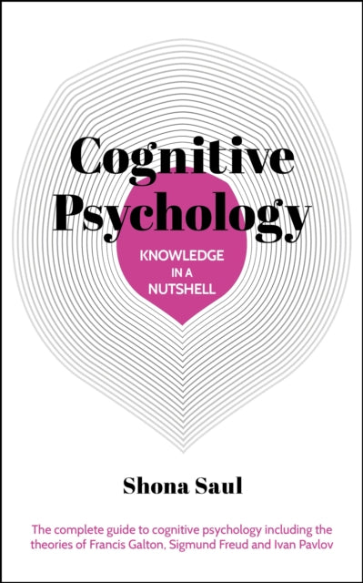 Knowledge in a Nutshell: Cognitive Psychology: The complete guide to cognitive psychology including the theories of Francis Galton, Sigmund Freud and Ivan Pavlov
