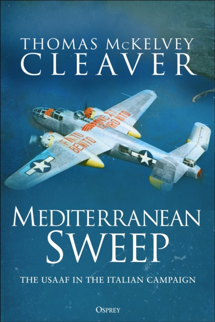 Mediterranean Sweep: The USAAF in the Italian Campaign