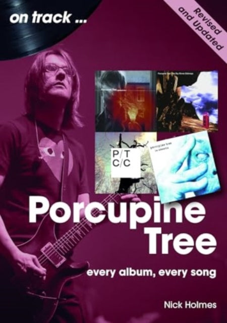 Porcupine Tree On Track (Revised and Updated): Every Album, Every Song