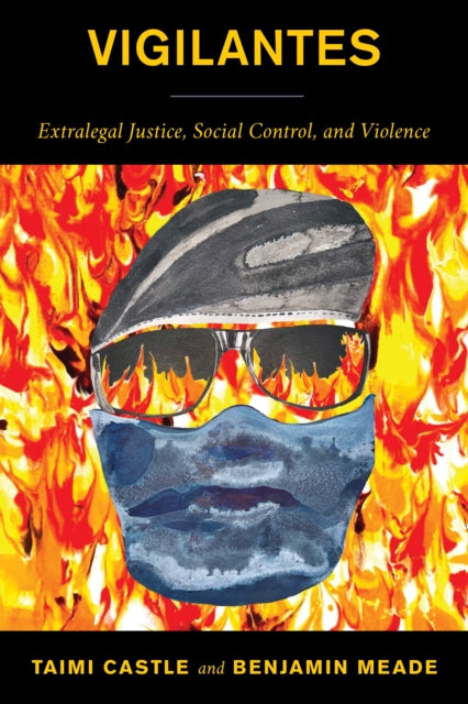 Vigilantes: Extralegal Justice, Social Control, and Violence