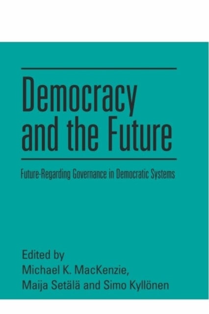 Democracy and the Future: Future-Regarding Governance in Democratic Systems