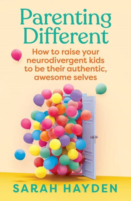 Parenting Different: How to raise your neurodivergent kids to be their authentic, awesome selves