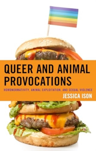 Queer and Animal Provocations: Homonormativity, Animal Exploitation and Sexual Violence