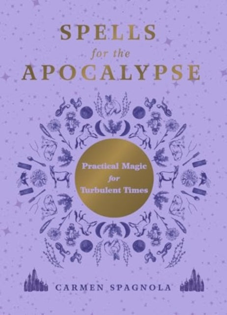 Spells for the Apocalypse: Practical Magic for Turbulent Times