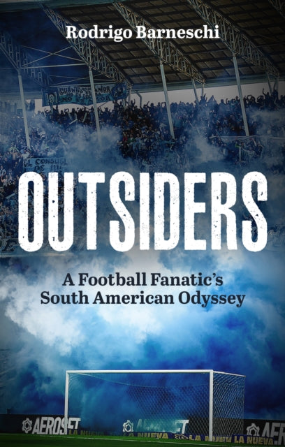 Outsiders: A Football Fanatic’s South American Odyssey