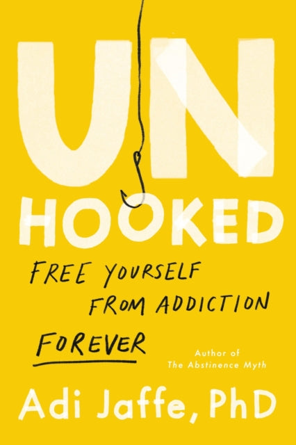 Unhooked: Free Yourself from Addiction Forever