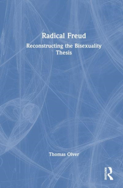 Radical Freud: Reconstructing the Bisexuality Thesis