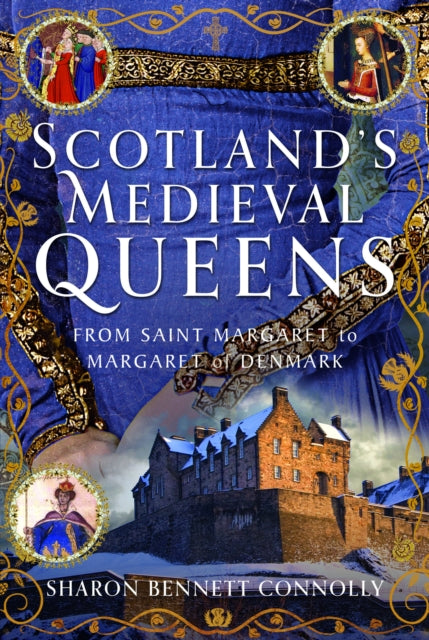 Scotland’s Medieval Queens: From Saint Margaret to Margaret of Denmark