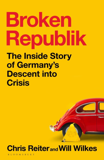 Broken Republik: The Inside Story of Germany’s Descent into Crisis