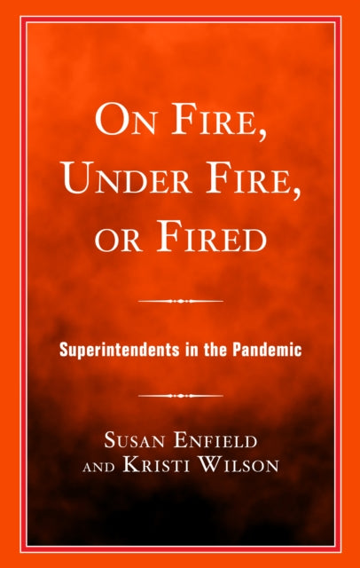 On Fire, Under Fire, or Fired: Superintendents in the Pandemic