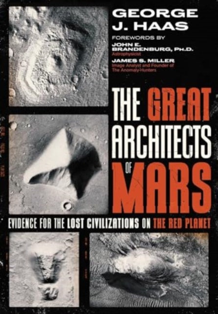The Great Architects of Mars: Evidence for the Lost Civilizations on the Red Planet