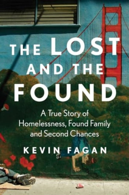 The Lost and the Found: A True Story of Homelessness, Found Family, and Second Chances