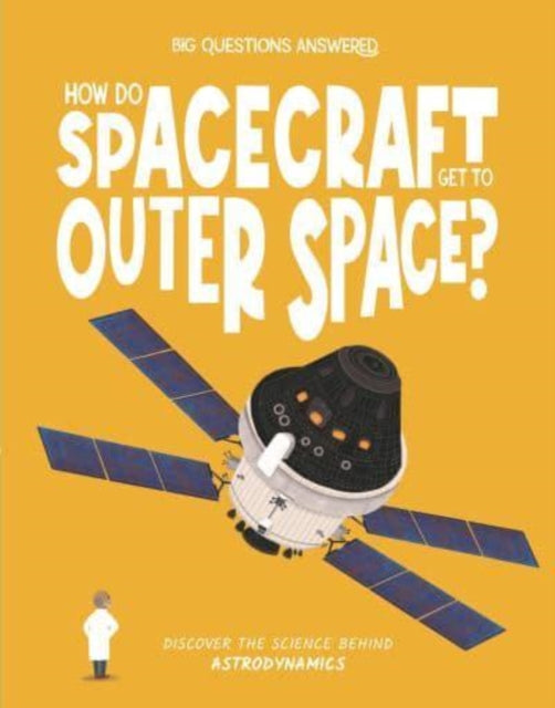 How Do Spacecraft Get to Outer Space?: Discover the science behind astrodynamics
