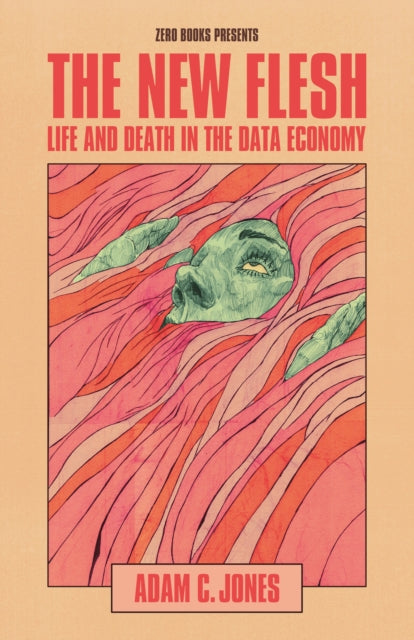 New Flesh, The: Life and Death in the Data Economy