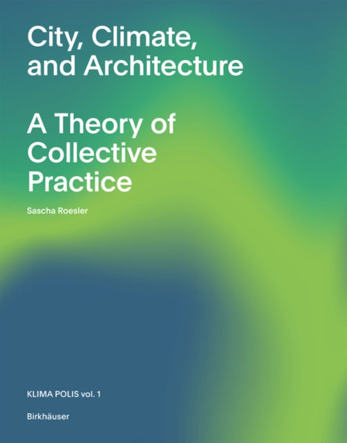 City, Climate, and Architecture: A Theory of Collective Practice