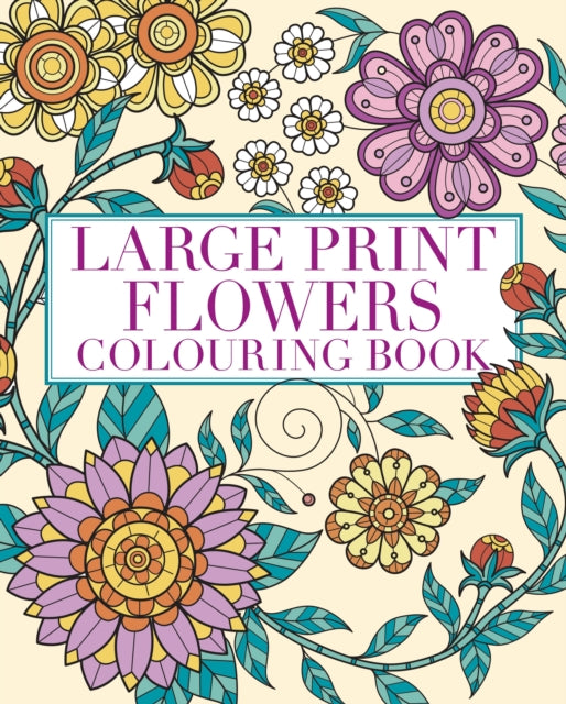 Large Print Flowers Colouring Book: Over 45 Images