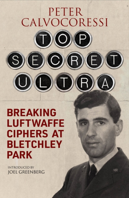 Top Secret Ultra: Breaking Luftwaffe Ciphers at Bletchley Park