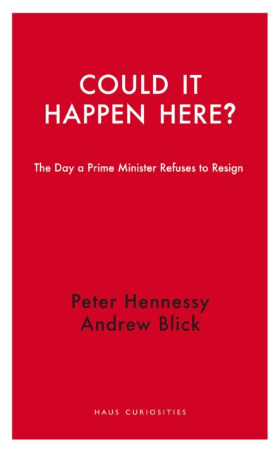 Could it Happen Here?: The Day a Prime Minister Refuses to Resign