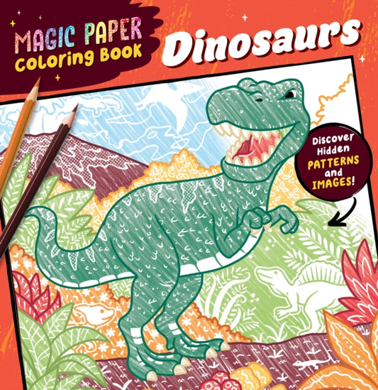 Magic Paper Coloring Book Dinosaurs: A Dinosaur Pencil Colouring Book for Kids Aged 4-8 with Hidden Patterns on Every Page