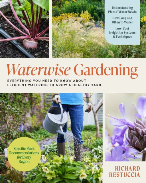 Waterwise Gardening: Everything You Need to Know to Grow a Lush Yard with Efficient Water Use