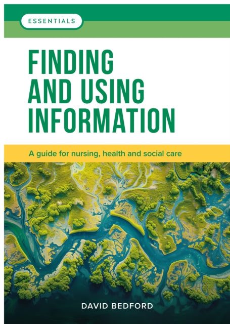 Finding and Using Information: A guide for nursing, health and social care