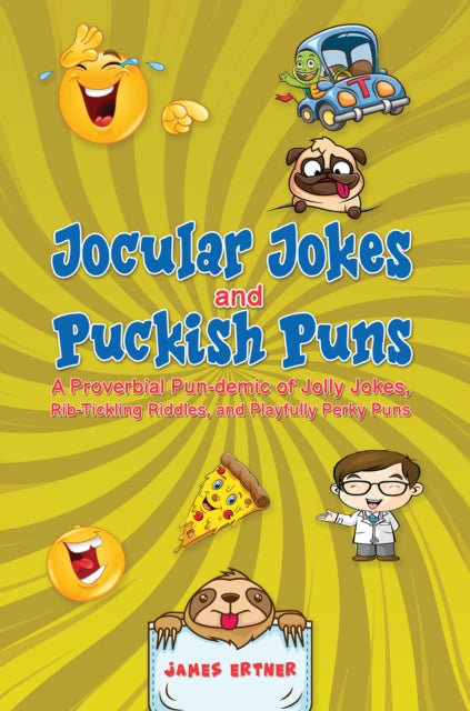 Jocular Jokes and Puckish Puns: A Proverbial Pun-demic of Jolly Jokes, Rib-Tickling Riddles, and Playfully Perky Puns
