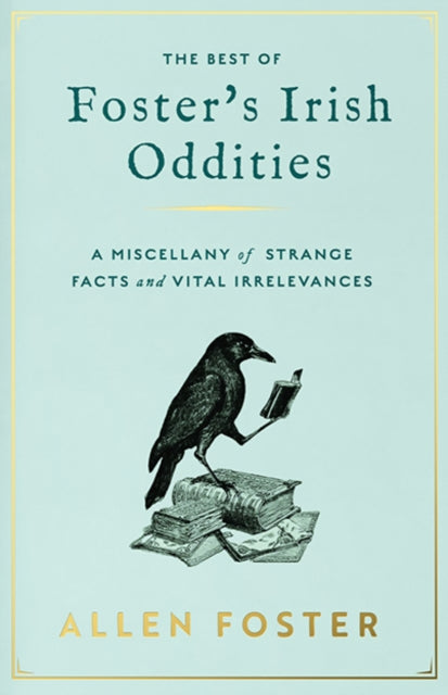 Foster's Irish Oddities: A Miscellany of Strange Facts and Vital Irrelevances