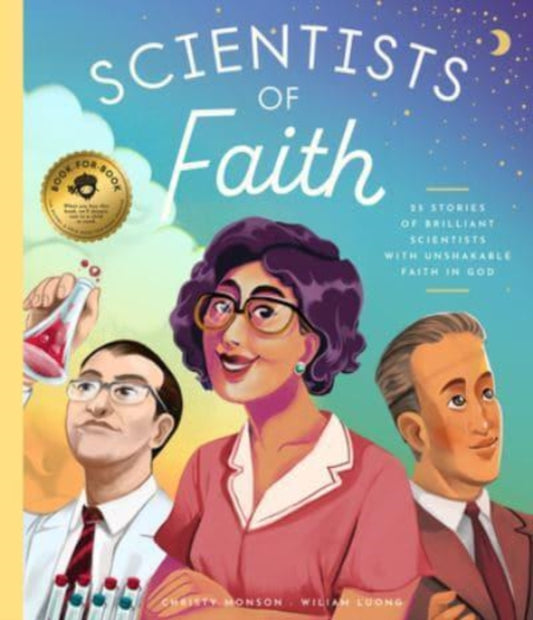 Scientists of Faith: 28 Stories of Brilliant Scientists With Remarkable Faith in God