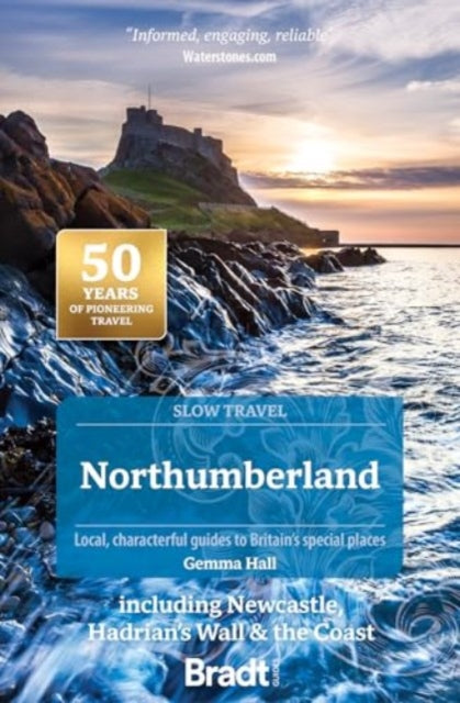 Northumberland (Slow Travel): including Newcastle, Hadrian's Wall & the Coast