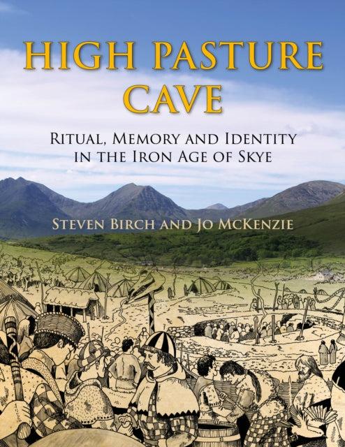 High Pasture Cave: Ritual, Memory, and Identity in the Iron Age of Skye