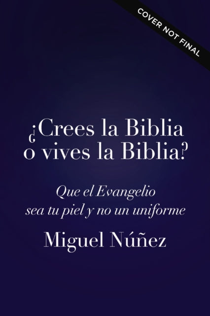 Crees la Biblia o vives la Biblia?: El camino hacia una vida autentica
