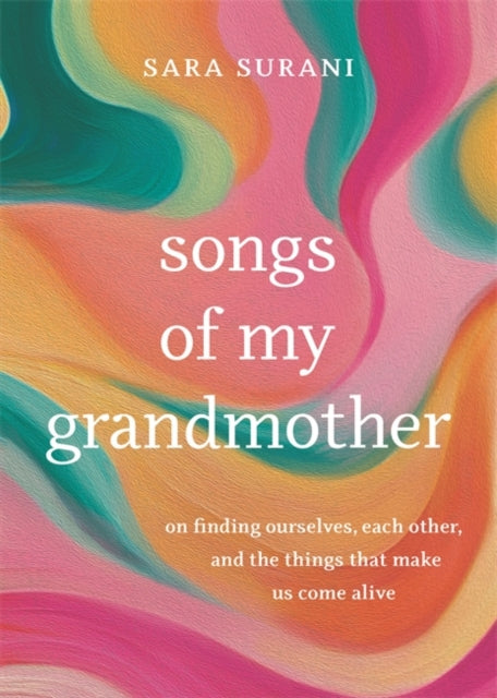 Songs of My Grandmother: On Finding Ourselves, Each Other and the Things That Make Us Come Alive
