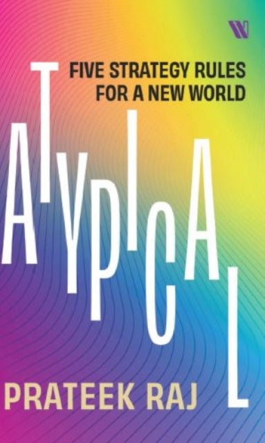 Atypical: Five Strategy Rules for a New World