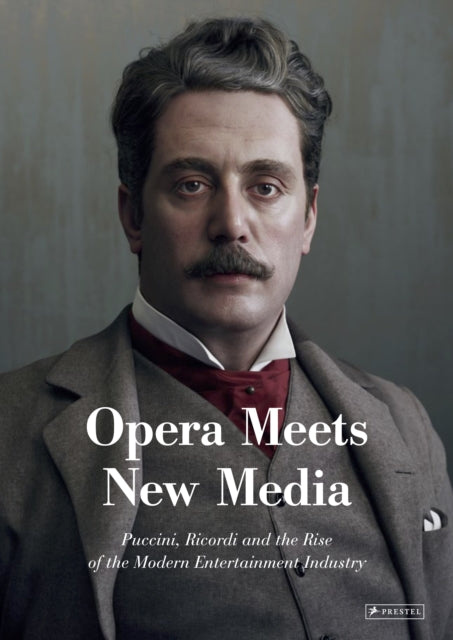 Opera Meets New Media: Puccini, Ricordi and the Rise of the Modern Entertainment Industry