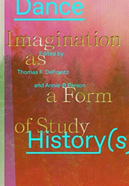 Dance History(s): Imagination as a Form of Study
