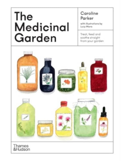 The Medicinal Garden: Treat, feed and soothe straight from your garden