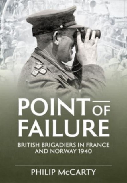 Point of Failure: British Brigadiers in France and Norway 1940