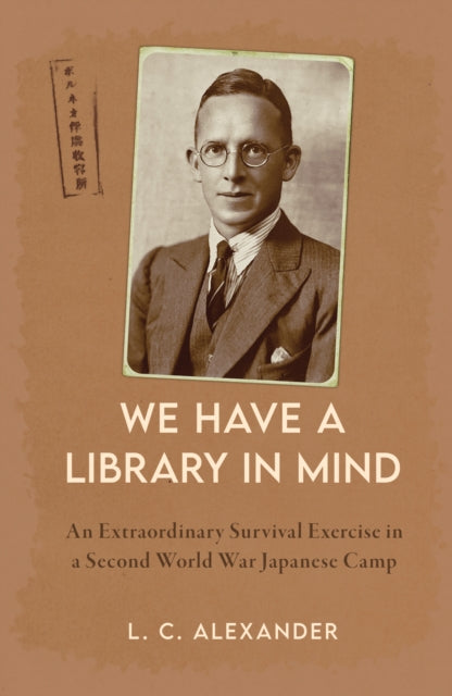 We Have a Library in Mind: An Extraordinary Survival Exercise in a Second World War Japanese Camp