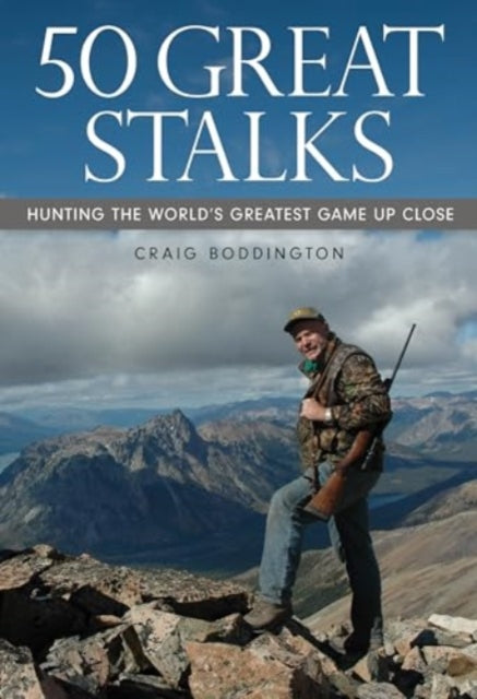 50 Great Stalks: Hunting the World's Greatest Game Up Close