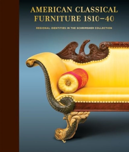 American Classical Furniture, 1810-35: Regional Identities in the Schrimsher Collection