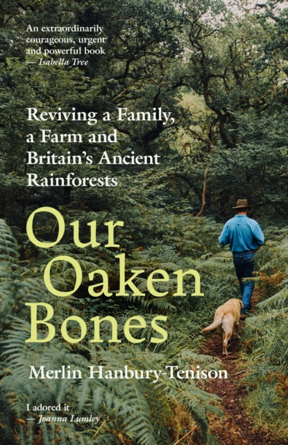 Our Oaken Bones: Reviving a Family, a Farm and Britain’s Ancient Rainforests