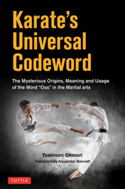 Karate's Universal Codeword: The Mysterious Origins, Meaning and Usage of the word "OSU" in the Martial Arts