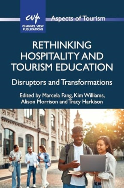 Rethinking Hospitality and Tourism Education: Disruptors and Transformations