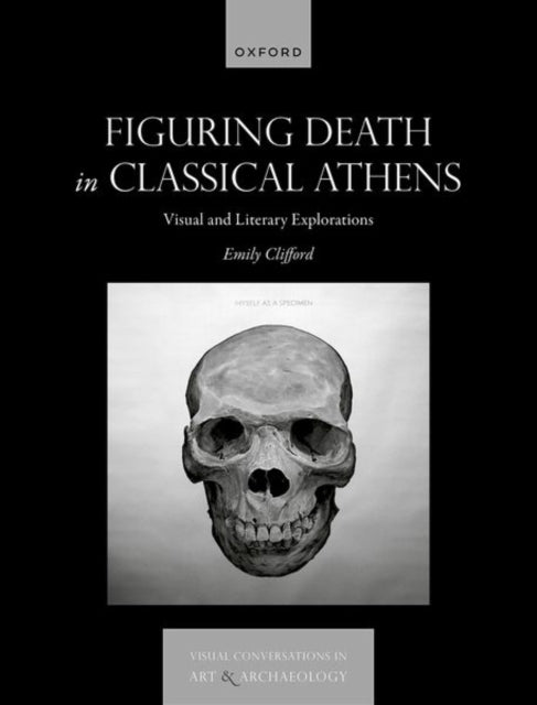 Figuring Death in Classical Athens: Visual and Literary Explorations
