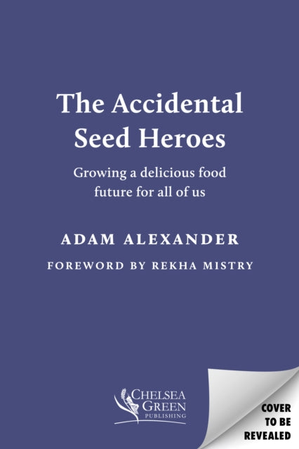 The Accidental Seed Heroes: Growing a delicious food future for all of us